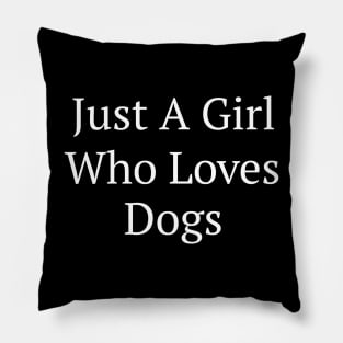 Just A Girl Who Loves Dogs Pillow