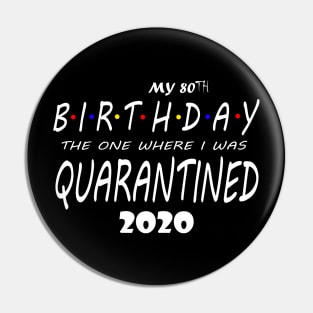 MY 80TH BIRTHDAY QUARANTINED 2020 Pin