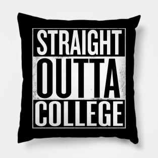 Straight outta College - Funny College Graduation gift Pillow