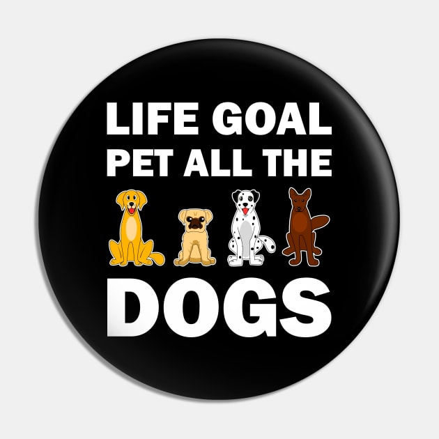 Life Goal Pet All The Dogs Pin by vnteees1