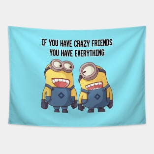 if you have crazy friends, you have everything Tapestry