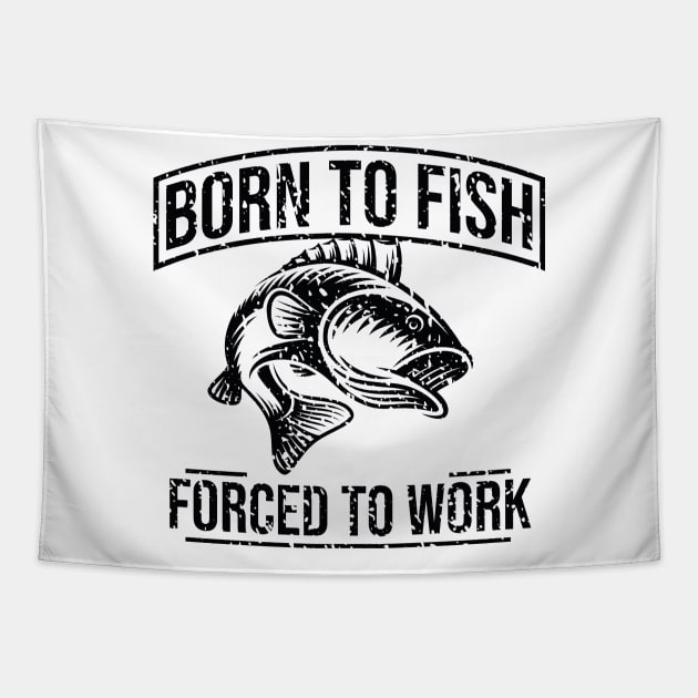 Born to fish forced to work Tapestry by Marioma