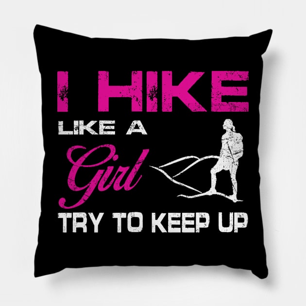 I Hike Like A Girl Try To Keep Up Shirt Funny Hiking Gift Pillow by blimbercornbread