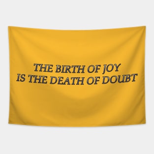 The Birth of Joy is the Death of Doubt Tapestry