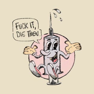 Fuck it die then vintage humor T-Shirt