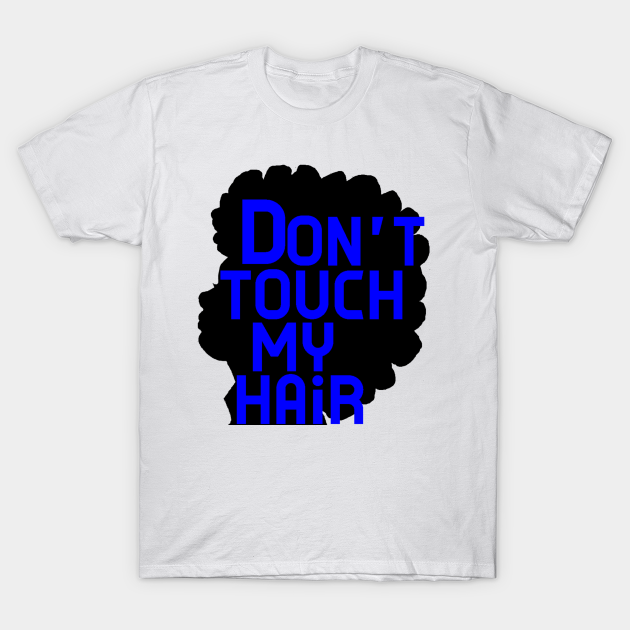 Discover Dont Touch My Natural Hair - Naturalhair - T-Shirt