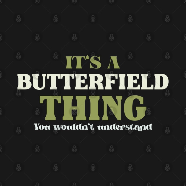 It's a Butterfield Thing You Wouldn't Understand by Insert Name Here