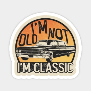 I'm Not Old I'm Classic Magnet