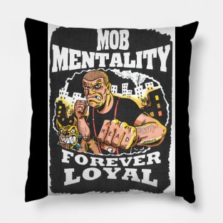 Mob Mentality FOREVER LOYAL Pillow