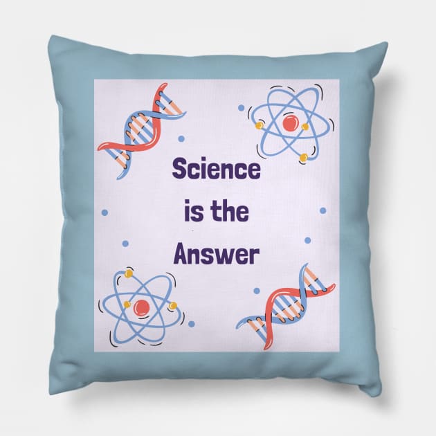 Science is the Answer, Celebrate the Beauty of Science, Science + Style = Perfect Combination Pillow by Medkas 