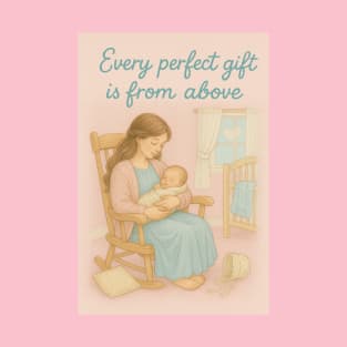Every Perfect Gift is From Above - Bible quote - Mothers and Babies T-Shirt