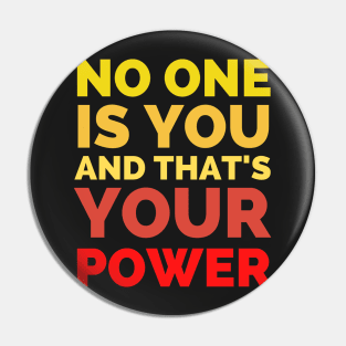 No One Is You And That's Your Power Pin