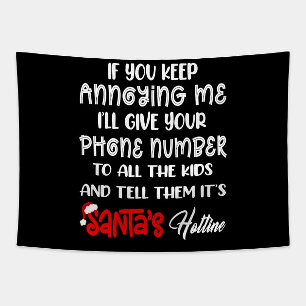 If You Keep Annoying Me I’ll Give Your Phone Number To All The Kids And Tell Them It’s Santa’s Hotline Tapestry by peskybeater