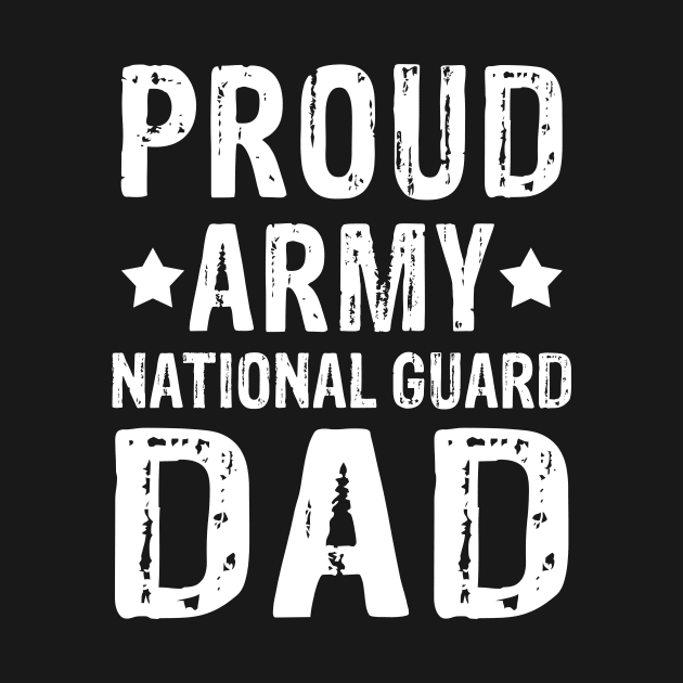 Proud Army National Guard Dad 4th of July Fathers Day Gift by ashiacornelia173