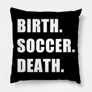 Birth. Soccer. Death. Pillow