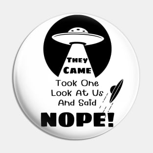 They Came and Said Nope - Funny UFO Alien White Pin