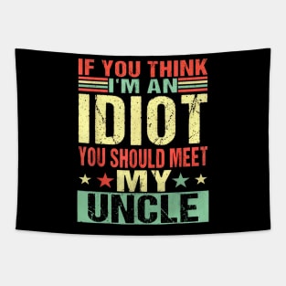 If You Think I'm An Idiot You Should Meet My Uncle Tapestry