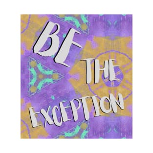 Be the exception T-Shirt