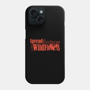 Spread kindness like wildflowers Phone Case