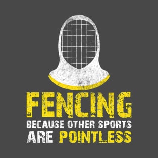 Fencing Because Other Sports Are Pointless Distressed Style T-Shirt