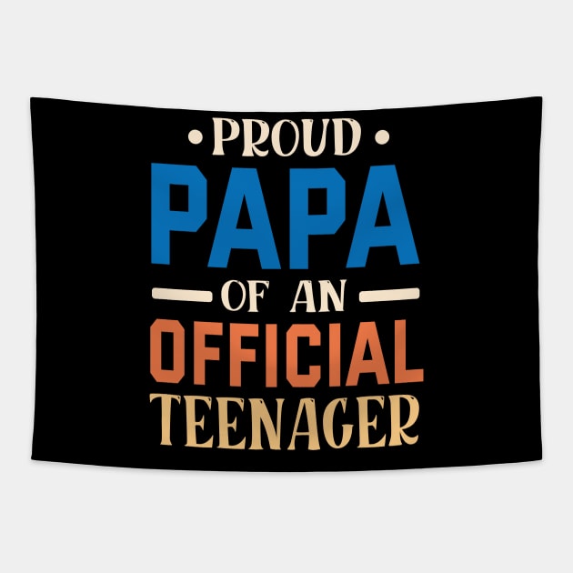 Proud Papa Of An Official Teenager Grandpa Grandson Daughter Tapestry by bakhanh123