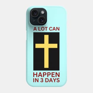 A Lot Can Happen In 3 Days | Christian Phone Case