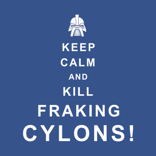 Keep Calm Kill Cylons T-Shirt