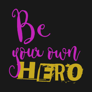 Be your own Hero T-Shirt