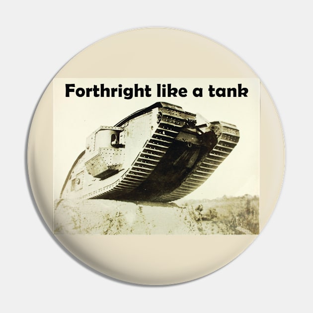 WWI Tank "Forthright like a tank" Pin by NorseTech