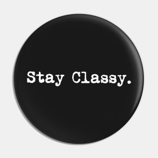 Stay classy. Typewriter simple text white Pin