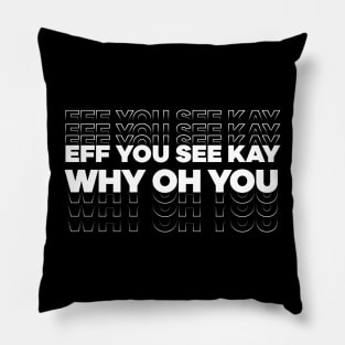 Eff You See Kay Why Oh You Text design Pillow