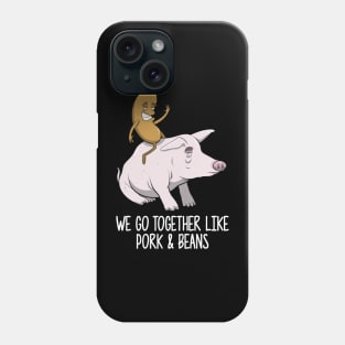 We Go Together Like Pork and Beans Phone Case