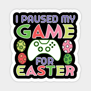 I Paused My Game for Easter Magnet