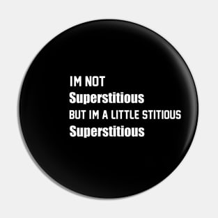 I'm Not Superstitious But I'm A Little Stitious, Superstitious Funny TV Lines Pin