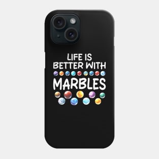 LIFE IS BETTER WITH MARBLES Phone Case