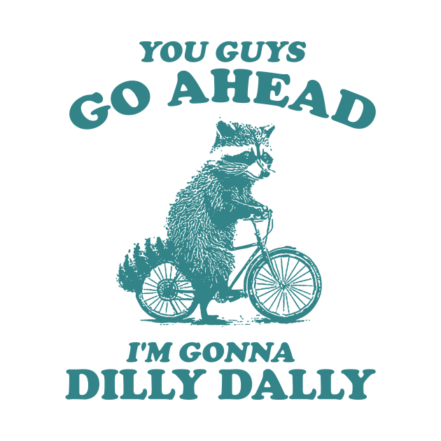 Dilly Dally Shirt / Funny Y2K Shirt / Vintage Raccoon Shirt / Funny Shirt / Meme Shirt / Gift for Boyfriend by Hamza Froug