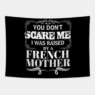 You Don't Scare Me I Was Raised By A FRENCH Mother Funny Mom Christmas Gift Tapestry