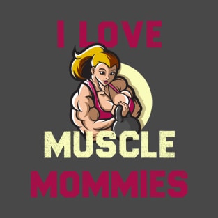 i love muscle mommies funny cute mom gift birthday T-Shirt