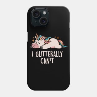 Glitterally Can't - Lazy Funny Unicorn Gift Phone Case