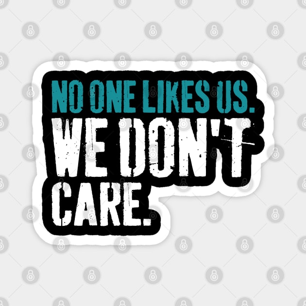 No One Likes Us We Don't Care Philly Motivational Magnet by S-Log