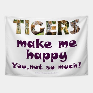 Tigers make me happy, you not so much! - wildlife oil painting word art Tapestry