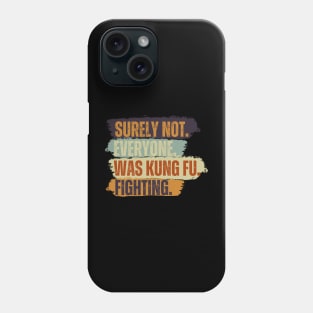 Surely Not Everybody Was Kung Fu Fighting Vintage Retro Phone Case