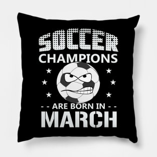 Soccer Champions are Born in March Pillow