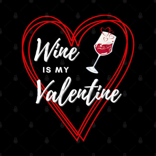 Wine is my Valentine by Deez Pixel Studio