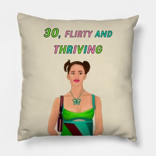 30, FLIRTY AND THRIVING Pillow