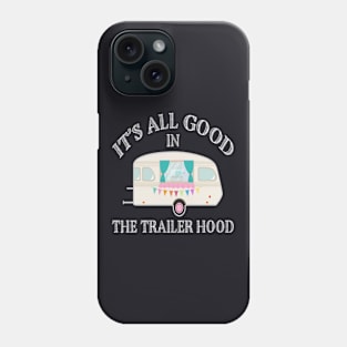 Its All Good In The Trailer Hood Phone Case