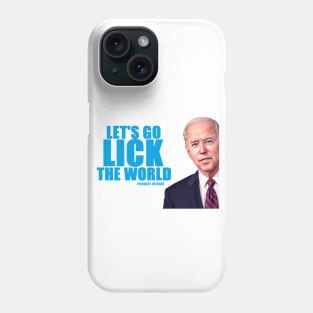 JOE BIDEN: LET'S GO LICK THE WORLD! Phone Case