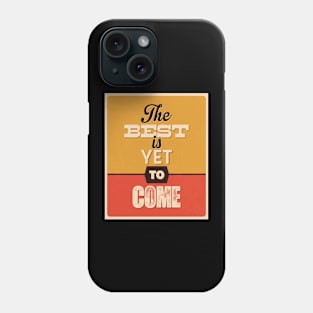 THE BEST IS YET TO COME | MOTIVATIONAL QUOTE FOR HUSTLERS Phone Case