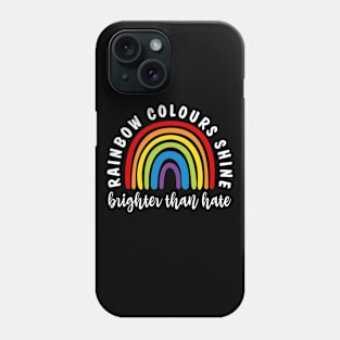 Pride LGBTQ Rainbow Colours Shine Brighter Than Hate Rainbow Phone Case
