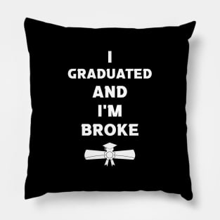 Funny Graduation - I Graduated and I'm Broke Pillow